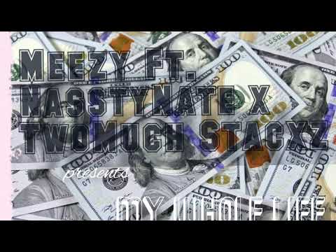 MeezyOnnaBeat - My Whole Life (feat. NasstyNate x TwoMuch Stacxz)[Official Audio]