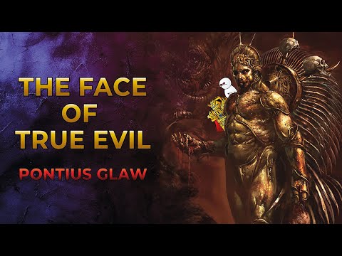 40K Lore - The Face of True Evil - Pontius Glaw