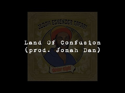 Judah Eskender Tafari meets Jonah Dan - Land Of Confusion