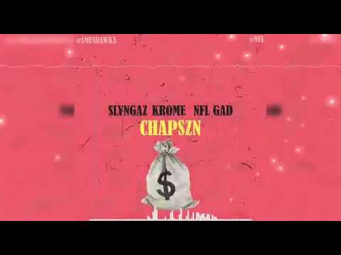 Slyngaz ,Krome ft NFL Gad - CHAPSZN