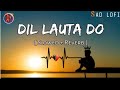 Dil Lauta Do Slowed Reverb Jubin Nautiyal Payal Dev Textaudio Night Sad Song
