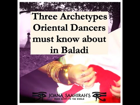 Three Baladi Archetypes every Dancer must know ( by Joana Saahirah)