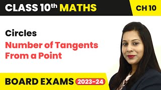 Circles - Number of Tangents From a Point | Class 10 Maths Chapter 10 | CBSE 2024-25
