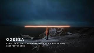 ODESZA - Line Of Sight (feat. WYNNE &amp; Mansionair) [Chet Porter Remix]