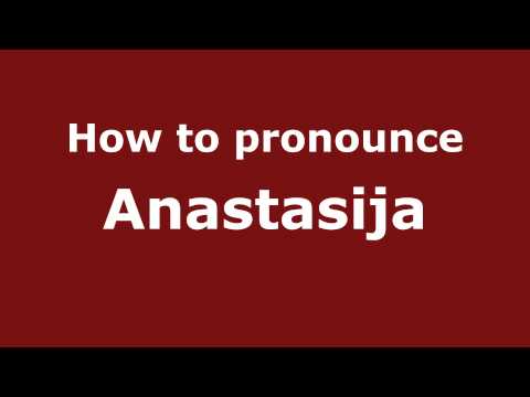 How to Pronounce Anastasija - PronounceNames.com
