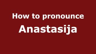 How to pronounce Anastasija