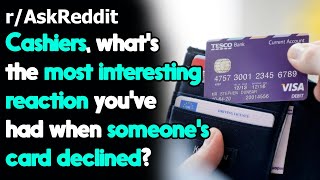 Cashiers share interesting reactions of credit card declined moments r/AskReddit | Reddit Jar