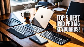 Top 5 Best iPad Pro M5 Keyboards!