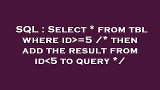 SQL : Select * from tbl where id =5 /* then add the result from id 5 to query */ 
