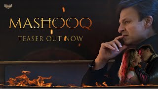 Mashooq : Official Teaser | Vivek Oberoi & Shweta Indra Kumar | Adhyayan Suman | Mohit Chouhan