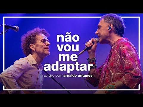 Nando Reis e Arnaldo Antunes - Não Vou Me Adaptar (ao vivo em São Paulo)
