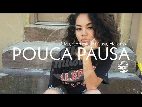 Clau, Cortesia Da Casa, Haikaiss - Pouca Pausa {Grave Aumentado} | Swell Music