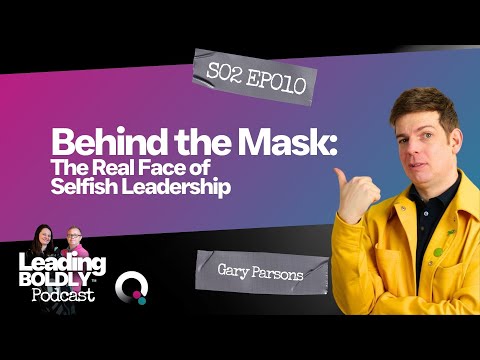 Behind the Mask: The Real Face of Selfish Leadership | Gary Parsons | S2 EP 10