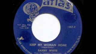 DANNY WHITE - Keep My Woman Home