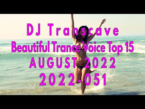 🎵🎵 ▶▶ DJ Transcave - Beautiful Trance Voice Top 15 (2022) - 051 - August 2022 ◄◄ 🎵🎵