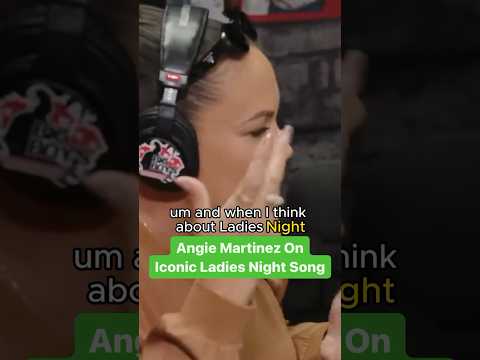 Angie Martinez On Iconic Ladies Night Song