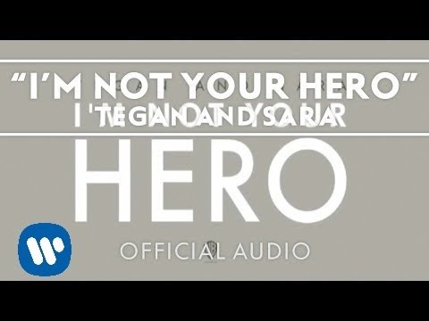 Tegan and Sara - I'm Not Your Hero [Audio]