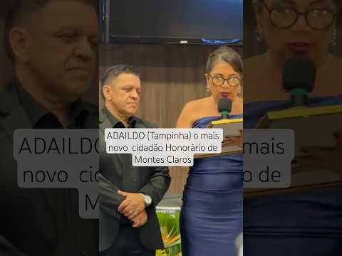 ADAILDO ROCHA (Tampinha) O mais novo cidadão Honorário de Montes Claros MG INSCREVA-SE