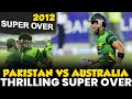 The Thrilling Super Over You Want To Watch Badly Pakistan Vs Australia 2nd T20 2012 PCB MA2L