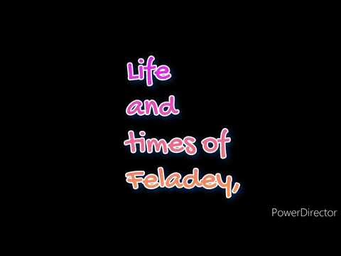 Life and times of FELADAY...