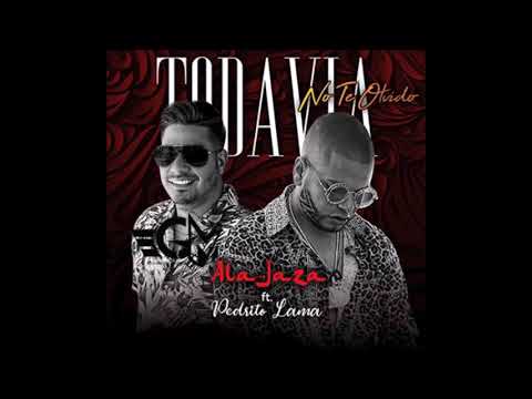 Ala Jaza  Feat Pedrito ama   Todavia No Te Olvido
