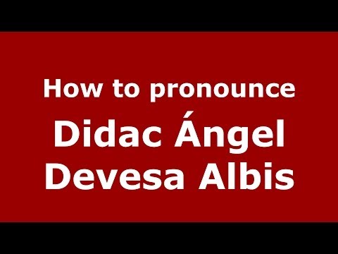 How to pronounce Didac Ángel Devesa Albis (Spanish/Spain) - PronounceNames.com