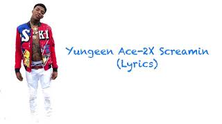 Yungeen Ace-2X Screamin(Lyrics)
