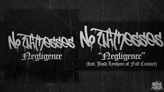 NO WITNESSES - NEGLIGENCE (FEAT. JOSH LYNHAM OF FULL CONTACT) [DEBUT SINGLE] (2016) SW EXCLUSIVE