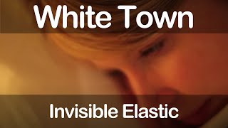 White Town - Invisible Elastic