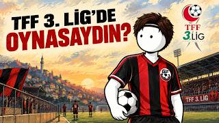 TFF 3.Lig'de Futbolcu Olsaydın Hayatın Nasıl Olurdu?