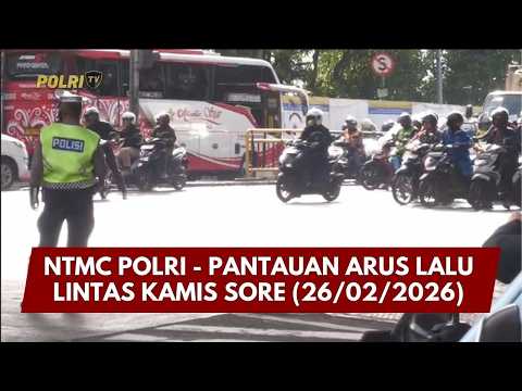 PRESISI UPDATE: NTMC POLRI - PANTAUAN ARUS LALU LINTAS KAMIS SORE 26/02/26 (17.00)