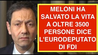 MELONI HA SALVATO LA VITA A OLTRE 3500 PERSONE DICE L'EURODEPUTATO DI FDI