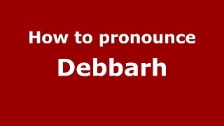 How to pronounce Debbarh