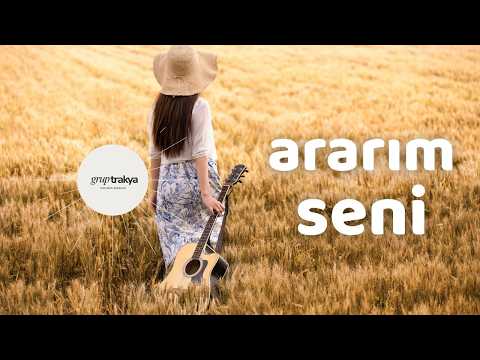 Grup Trakya - Ararım seni