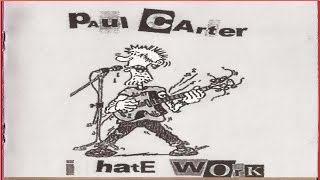 Paul Carter -  I hate work