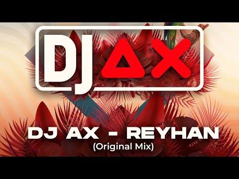 DJ AX - REYHAN (Original Mix)