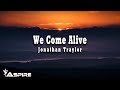 Jonathan Traylor - We Come Alive [Lyrics]
