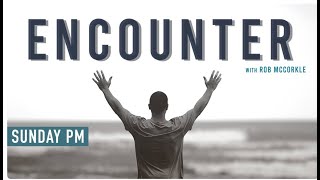 "Encounter" with Rob McCorkle | Sunday 2