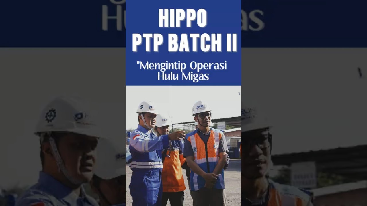 "Mengintip Operasi Hulu Migas" HIPO Batch II