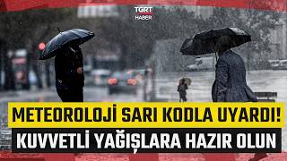 Meteoroloji'den 10 Günlük Sarı Kodlu Uyarı! Kuvvetli Yağışlara Hazır O
