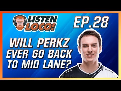 Listen Loco Ep. 28 - Perkz's Role Swap, NA vs EU, and the Best LEC Team Ft. Perkz