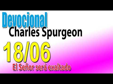 Devocional Charles Spurgeon 18/06 - El Señor será exaltado