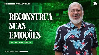 Reconstrua suas emoções | Pr. Jeremias Pereira
