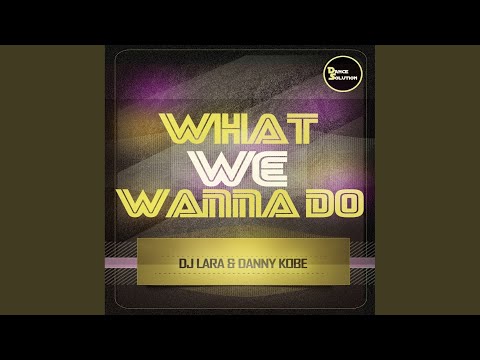 What We Wanna Do (Original Mix)