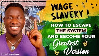 Wage Slavery! (How to Escape the System and Become Your Greatest Version)