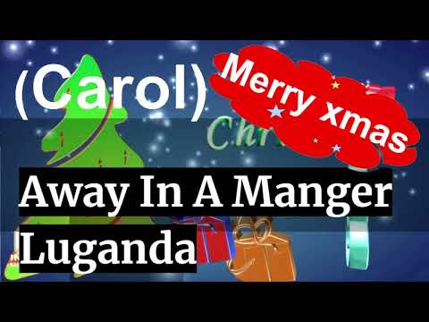 Away In A Manger In Luganda - Mu Kiraalo Ky'ente Mu Nfaana Omungi - Luganda Hymns - Namirembe