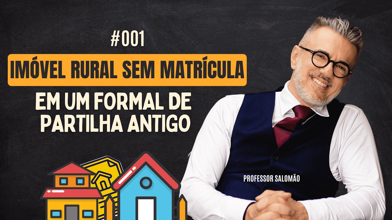 Como REGULARIZAR um IMÓVEL RURAL sem MATRÍCULA em um FORMAL de PARTILHA antigo #001