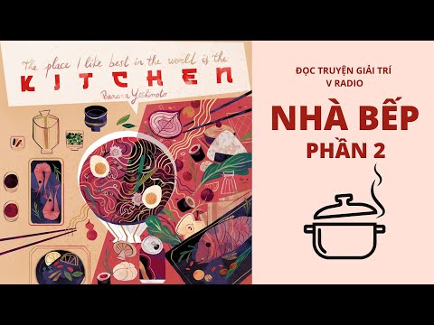 NHÀ BẾP P2 - TIỂU THUYẾT NHẬT BẢN - ĐỌC TRUYỆN GIẢI TRÍ - V RADIO
