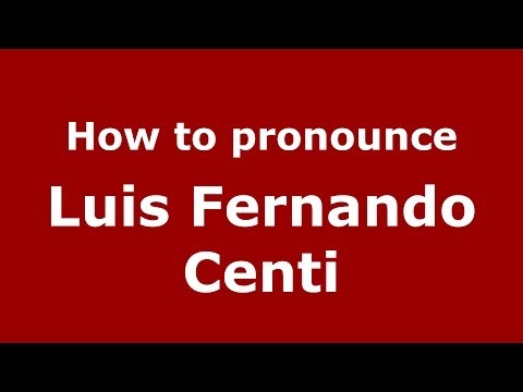 How to pronounce Luis Fernando Centi (Italian/Italy)  - PronounceNames.com