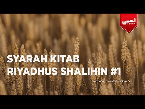 SYARAH KITAB RIYADHUS SHALIHIN #1 - Ustadz Abu Yahya Badrusalam, Lc